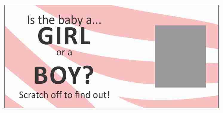 Is the baby a Girl or Boy! Scratch off to find out